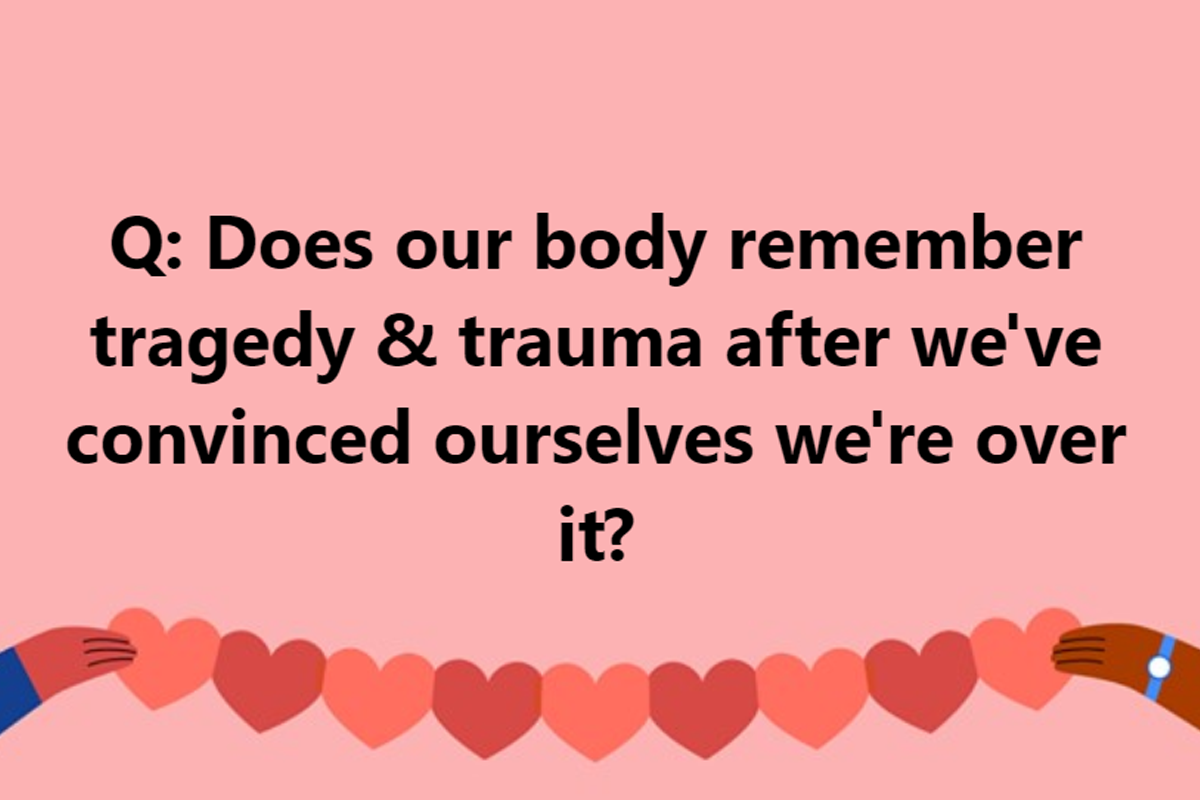 Does Our Body Remember Past Tragedies and Trauma?